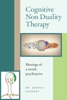 Cognitive Non Duality Therapy: Musings of a monk psychiatrist 1038316138 Book Cover