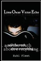 Lima Oscar Victor Echo and The Truth About Everything 1530379032 Book Cover