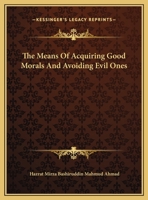 The Means of Acquiring Good Morals and Avoiding Evil Ones 1425367453 Book Cover