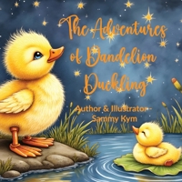 The Adventures of Dandelion Duckling: A Tale of Curiosity and Friendship 176450920X Book Cover