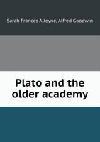 Plato and the Older Academy - Scholar's Choice Edition 5518491530 Book Cover