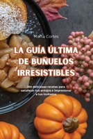 La Guía Última de Buñuelos Irresistibles (Spanish Edition) 1835831796 Book Cover