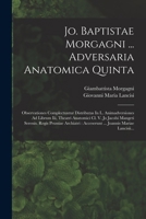 Jo. Baptistae Morgagni ... Adversaria Anatomica Quinta: Observationes Complectuntur Distributas In L. Animadversiones Ad Librum Iii, Theatri Anatomici 1018765328 Book Cover