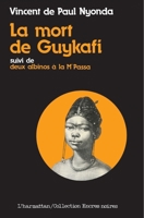 La mort de Guykafi: Drame en cinq actes ; suivi de, Deux albinos à la M'Passa ; et Le soûlard (Collection Encres noires) 2858021848 Book Cover