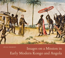 Images on a Mission in Early Modern Kongo and Angola 0271092181 Book Cover