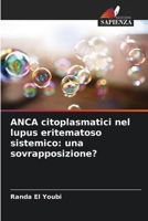 ANCA citoplasmatici nel lupus eritematoso sistemico: una sovrapposizione? (Italian Edition) 6209897320 Book Cover