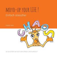 Moyo-up your life! Einfach stressfrei: So schützen Sie sich vor Stress und Burnout 3743138182 Book Cover