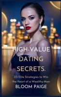 High-Value Dating Secrets: 25 Elite Strategies to Win the Heart of a Wealthy Man B0F4BFX64W Book Cover