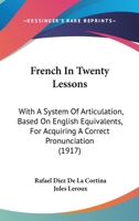 French In Twenty Lessons: With A System Of Articulation, Based On English Equivalents, For Acquiring A Correct Pronunciation 1021526363 Book Cover