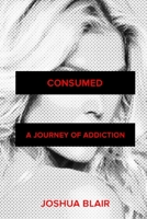 Consumed: A Journey of Addiction 0998253022 Book Cover