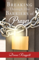 Breaking Through the Barriers of Prayer 1662853041 Book Cover