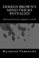 Derren Brown's Mind Tricks Revealed: Advanced Master Hypnosis Skills 1532954581 Book Cover