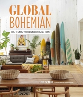 Global Bohemian: How to satisfy your wanderlust at home 1782497188 Book Cover
