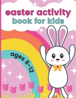 Easter Activity Book For Kids Ages 6-12: Including Coloring Pages, Scissor Skills, Dot Marker, Mazes, and More - Easter Gifts, Basket Stuffers, and Party Favors For Girls and Boys B09SNQBHMZ Book Cover