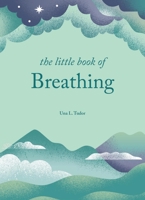 The Little Book of Breathing: Simple Practices for Connecting with Your Breath 1841816388 Book Cover