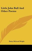 Little John Bull, and Other Poems 0548510571 Book Cover