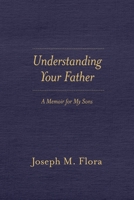 Understanding Your Father: A Memoir for My Sons B0BYBFXDWV Book Cover