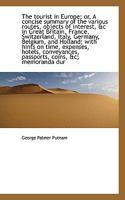The tourist in Europe; or, A concise summary of the various routes, objects of interest, &c in Great 1117593991 Book Cover