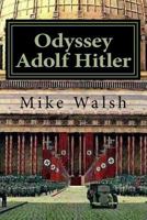 Odyssey Adolf Hitler: The Remarkable Life of Europe's Redeemer 1517066514 Book Cover