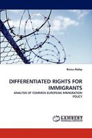 DIFFERENTIATED RIGHTS FOR IMMIGRANTS: ANALYSIS OF COMMON EUROPEAN IMMIGRATION POLICY 3838374177 Book Cover