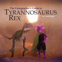 The Cartographer's Guide to Tyrannosaurus Rex 1312756233 Book Cover