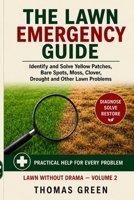 THE LAWN EMERGENCY GUIDE: Identify and Solve Yellow Patches, Bare Spots, Moss, Clover, Drought and Othe Lawn Problems (Rasen ohne Drama) B0HF6S5PBH Book Cover