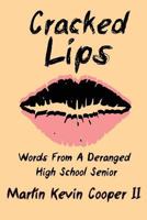 Cracked Lips: Words From A Deranged High School Senior (#1) 1482395061 Book Cover