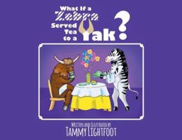 What If a Zebra Served Tea to a Yak? 1642583006 Book Cover