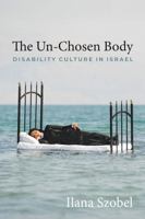 The Un-Chosen Body: Disability Culture in Israel 0814351832 Book Cover