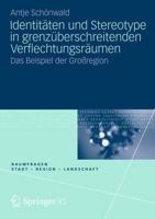 Identitäten und Stereotype in grenzüberschreitenden Verflechtungsräumen: Das Beispiel der Großregion 3531193139 Book Cover