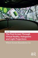The Post-Screen Through Virtual Reality, Holograms and Light Projections: Where Screen Boundaries Lie 1041188838 Book Cover