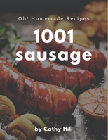 Oh! 1001 Homemade Sausage Recipes: Make Cooking at Home Easier with Homemade Sausage Cookbook! B08L4HBMHF Book Cover