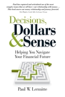 Decisions, Dollars & Sense: Helping you navigate your financial future (Family Finances: Dollars and Sense Book 3) 1724002279 Book Cover