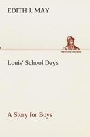Louis' School Days: A Story for Boys 3849512495 Book Cover
