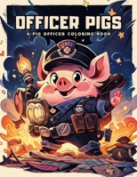 Officer Pigs: A Pig Officer Coloring Book: Embark on a Colorful Journey with 50 Adorable Illustrations and Inspiring Quotes (Whimsical Wildlife Coloring Expedition) B0CM1N9N41 Book Cover