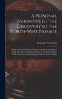 A Personal Narrative of the Discovery of the North-West Passage: With Numerous Incidents of Travel and Adventure During Nearly Five Years' Continuous ... of the Expedition Under Sir John Franklin 1296023680 Book Cover