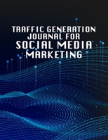 Traffic Generation Journal For Social Media Marketing: Online Business Calendar Scheduler and Organizer For Social Entrepreneurs 1697553605 Book Cover