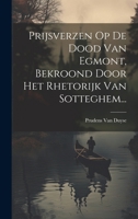 Prijsverzen Op De Dood Van Egmont, Bekroond Door Het Rhetorijk Van Sotteghem... 1021836915 Book Cover