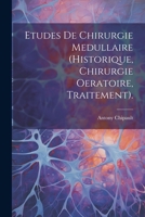 Etudes De Chirurgie Medullaire (Historique, Chirurgie Oeratoire, Traitement). 1021643599 Book Cover