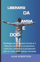 LIBERARSI DA ANSIA E DOC: Strategie per superare l’ansia e il disturbo ossessivo compulsivo, costruire resilienza e prosperare oltre le sfide della salute mentale (Italian Edition) B0CWDT3D92 Book Cover