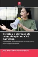 Direitos e deveres de comunicação no CPE boliviano: Regulamentação dos direitos e deveres de comunicação nos textos constitucionais da Bolívia (Portuguese Edition) 6208708168 Book Cover