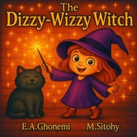The Dizzy-Wizzy Witch: A Heartwarming Story of Confidence, Kindness, and Embracing Who You Are—Perfect for Young Witch Lovers Ages 4-7 B0FP8SG1M1 Book Cover
