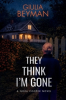 They Think I'm Gone (Nora Cooper) B0F134TWGW Book Cover
