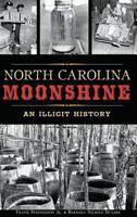 North Carolina Moonshine: An Illicit History 1540214109 Book Cover