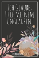 Ich Glaube; Hilf meinem Unglauben - Terminplaner 2020: Jahresplaner von September 2019 bis Dezember 2020 zum organisieren, planen und notieren. Christliches Notizbuch mit 174 Seiten in wei� im Format  1686364261 Book Cover