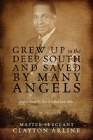 Grew Up in the Deep South and Saved by Many Angels: Mother Stood by Her Troubled Son's Side 1432795201 Book Cover