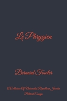 Le Phrygien: A Collection Of Nationalist Republican Jacobin Political Essays B0HCKSPR8L Book Cover
