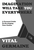 iMAGINATION WILL TAKE YOU EVERYWHERE: Shaping the mindset of transformation and innovation for leaders and cultures 1981954953 Book Cover
