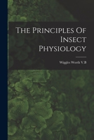The Principles Of Insect Physiology 1015818838 Book Cover