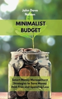 Minimalist Budget: Smart Money Management Strategies to Save Money, Debt Free and Spending Less 1802743499 Book Cover